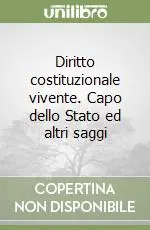 Ordina Subito Diritto costituzionale vivente. Capo dello Stato ed altri saggi
