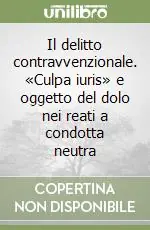 Più Venduto Il delitto contravvenzionale. «Culpa iuris» e oggetto del dolo nei reati a condotta neutra