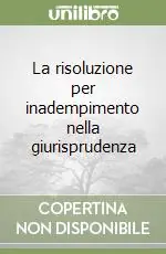 Must-Have La risoluzione per inadempimento nella giurisprudenza