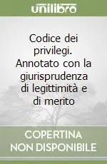 Codice dei privilegi. Annotato con la giurisprudenza di legittimità e di merito Offerta Limitata