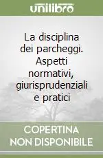 La disciplina dei parcheggi. Aspetti normativi, giurisprudenziali e pratici Prezzo Di Fabbrica