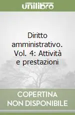 Diritto amministrativo. Vol. 4 Attività e prestazioni Solo Oggi