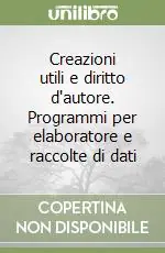 Creazioni utili e diritto d‘autore. Programmi per elaboratore e raccolte di dati Più Venduto