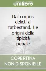 Dal corpus delicti al tatbestand. Le origini della tipicità penale Consegna Rapida