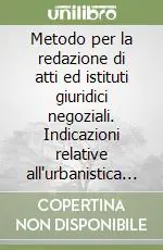 Metodo per la redazione di atti ed istituti giuridici negoziali. Indicazioni relative all‘urbanistica e ad altra tutela di interessi pubblici Must-Have