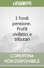 I fondi pensione. Profili civilistici e tributari Prezzo Conveniente