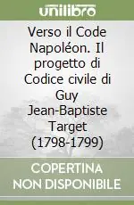 Verso il Code Napoléon. Il progetto di Codice civile di Guy Jean-Baptiste Target (1798-1799) Direttamente Dal Produttore