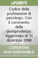 Must-Have Codice della professione di psicologo. Con il commento della giurisprudenza. Aggiornato al 31 dicembre 1998