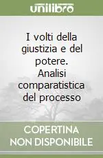 Subito Disponibile I volti della giustizia e del potere. Analisi comparatistica del processo
