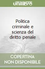 Politica criminale e scienza del diritto penale Novità