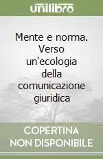 Mente e norma. Verso un‘ecologia della comunicazione giuridica Di Tendenza