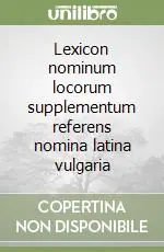 A Buon Prezzo Lexicon nominum locorum supplementum referens nomina latina vulgaria
