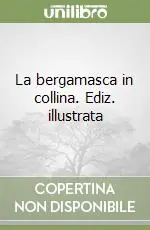 Consegna Rapida La bergamasca in collina. Ediz. illustrata