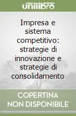 Offerta Limitata Impresa e sistema competitivo strategie di innovazione e strategie di consolidamento