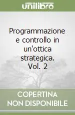 Subito Disponibile Programmazione e controllo in un‘ottica strategica. Vol. 2