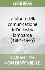 Nuova Collezione La storia della comunicazione dell‘industria lombarda (1881-1945)