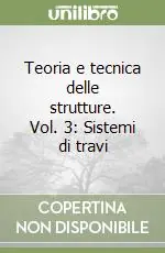 Teoria e tecnica delle strutture. Vol. 3 Sistemi di travi Must-Have