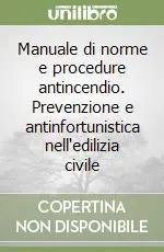 Popolare Manuale di norme e procedure antincendio. Prevenzione e antinfortunistica nell‘edilizia civile