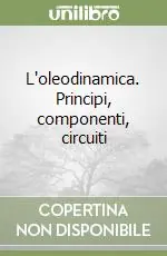 Offerta Speciale L‘oleodinamica. Principi, componenti, circuiti