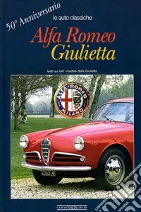 Alfa Romeo Giulietta. 50° anniversario. Ediz. illustrata Promozione Esclusiva