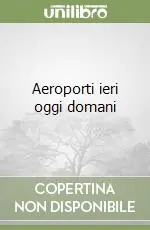 Aeroporti ieri oggi domani Occasione Imperdibile