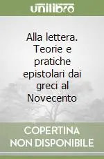 Alla lettera. Teorie e pratiche epistolari dai greci al Novecento Must-Have