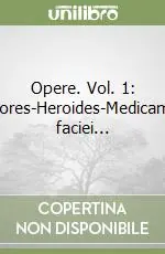 Opere. Vol. 1 Amores-Heroides-Medicamina faciei... Prezzo Ridotto