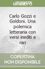 Consegna Rapida Carlo Gozzi e Goldoni. Una polemica letteraria con versi inediti e rari