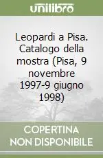 Super Prezzo Leopardi a Pisa. Catalogo della mostra (Pisa, 9 novembre 1997-9 giugno 1998)