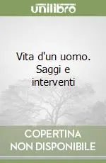 Reso Gratuito Vita d‘un uomo. Saggi e interventi
