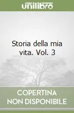 Storia della mia vita. Vol. 3 Nuova Collezione