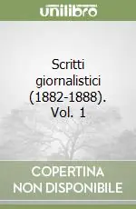 Consegna Rapida Scritti giornalistici (1882-1888). Vol. 1