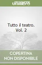 Tutto il teatro. Vol. 2 Compra Adesso