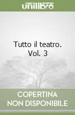 Tutto il teatro. Vol. 3 Direttamente Dal Produttore