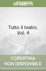 Tutto il teatro. Vol. 4 Novità