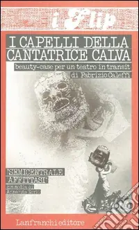 I capelli della cantatrice calva. Beauty case per un teatro in transit Prezzo Conveniente