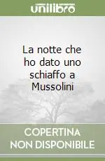 Ultime Pezzi La notte che ho dato uno schiaffo a Mussolini