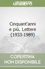Nuovo Arrivo Cinquant‘anni e più. Lettere (1933-1989)