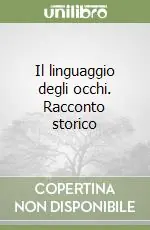 Il linguaggio degli occhi. Racconto storico Direttamente Dal Produttore