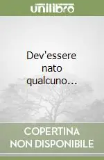 Dev‘essere nato qualcuno... Offerta Limitata