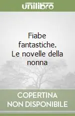 Fiabe fantastiche. Le novelle della nonna Compra Adesso