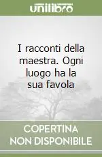 Promozione Esclusiva I racconti della maestra. Ogni luogo ha la sua favola