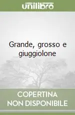 Grande, grosso e giuggiolone Prezzo Ridotto