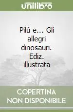 Pilù e... Gli allegri dinosauri. Ediz. illustrata Vendita Finale