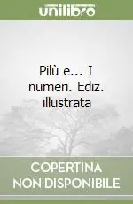 Ultimissimo Modello Pilù e... I numeri. Ediz. illustrata