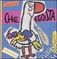 Saldi Che egoista. Susi una piccola oca super egoista. Ediz. illustrata
