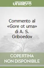 Consegna Rapida Commento al «Gore ot uma» di A. S. Griboedov