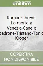Romanzi brevi La morte a Venezia-Cane e padrone-Tristano-Tonio Kröger Esclusivo