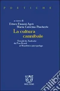 La cultura cannibale. Oswald de Andrade da Pao Brasil al manifesto antropofago Affare