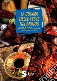 La cucina delle feste del mondo. Oltre trecento ricette, tradizionali ed etniche Must-Have